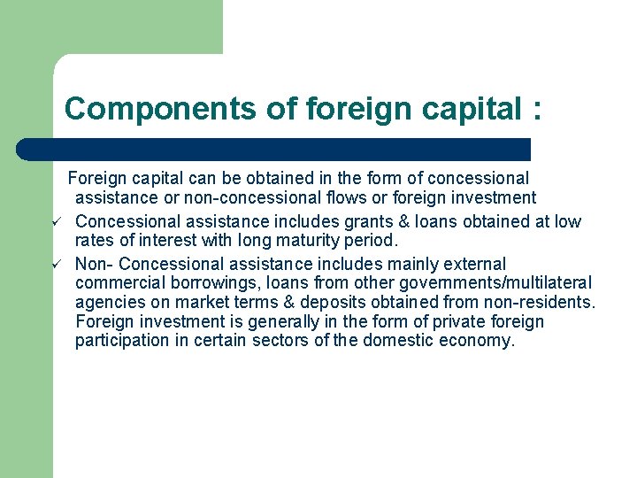 Components of foreign capital : ü ü Foreign capital can be obtained in the