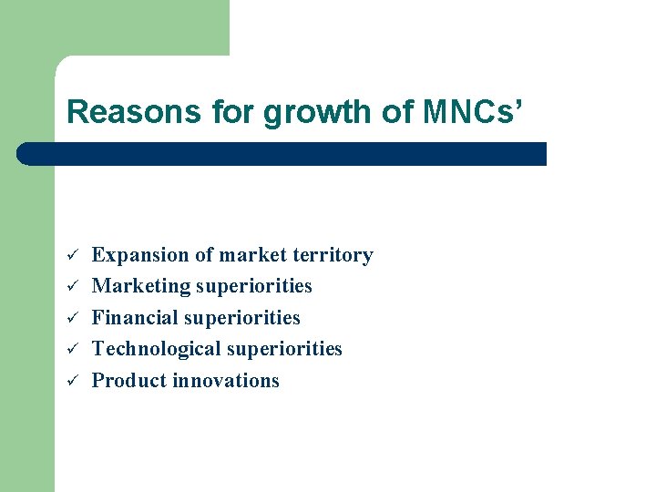 Reasons for growth of MNCs’ ü ü ü Expansion of market territory Marketing superiorities