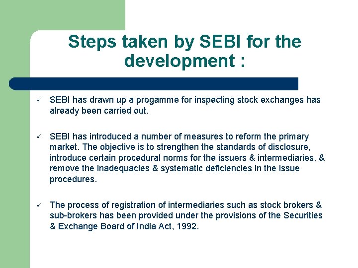 Steps taken by SEBI for the development : ü SEBI has drawn up a