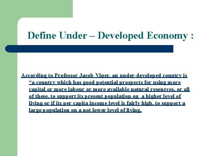 Define Under – Developed Economy : According to Professor Jacob Viner, an under-developed country