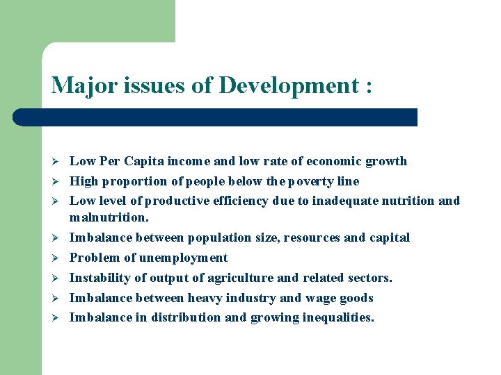 Major issues of Development : Ø Ø Ø Ø Low Per Capita income and