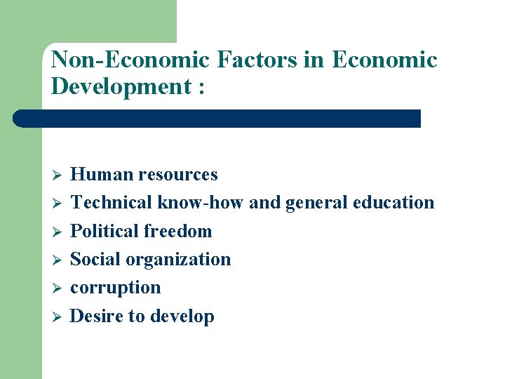 Non-Economic Factors in Economic Development : Ø Ø Ø Human resources Technical know-how and