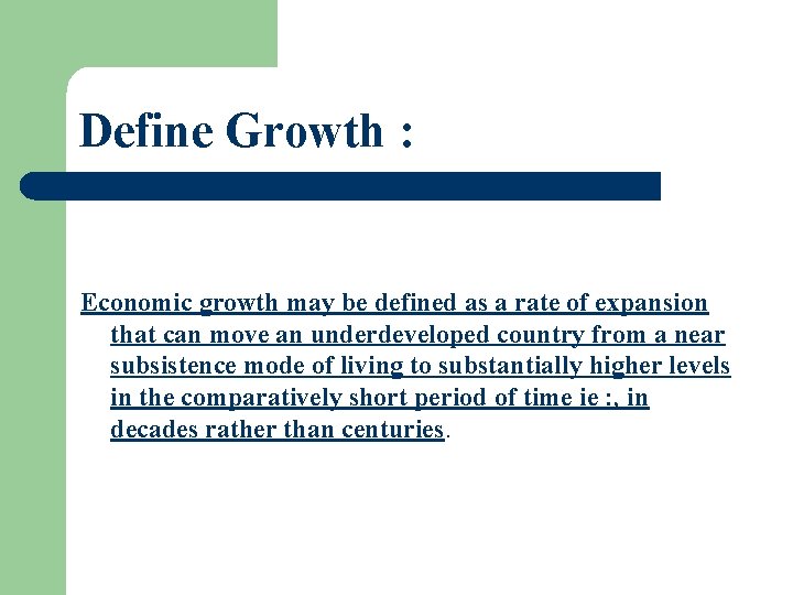 Define Growth : Economic growth may be defined as a rate of expansion that