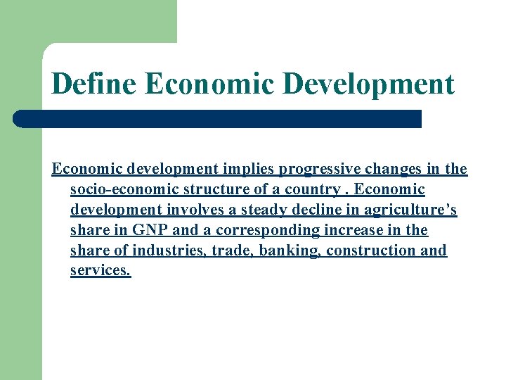 Define Economic Development Economic development implies progressive changes in the socio-economic structure of a