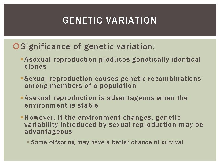 GENETIC VARIATION Significance of genetic variation: § Asexual reproduction produces genetically identical clones §