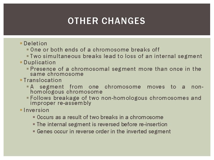 OTHER CHANGES § Deletion § One or both ends of a chromosome breaks off
