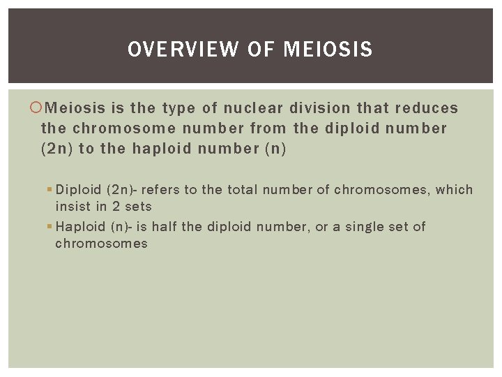 OVERVIEW OF MEIOSIS Meiosis is the type of nuclear division that reduces the chromosome