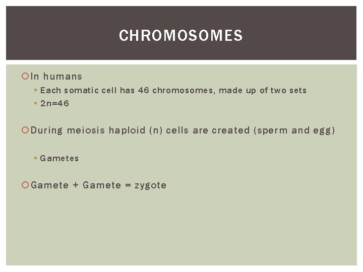 CHROMOSOMES In humans § Each somatic cell has 46 chromosomes, made up of two