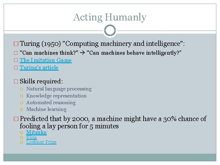 Acting Humanly � Turing (1950) "Computing machinery and intelligence": � "Can machines think? "