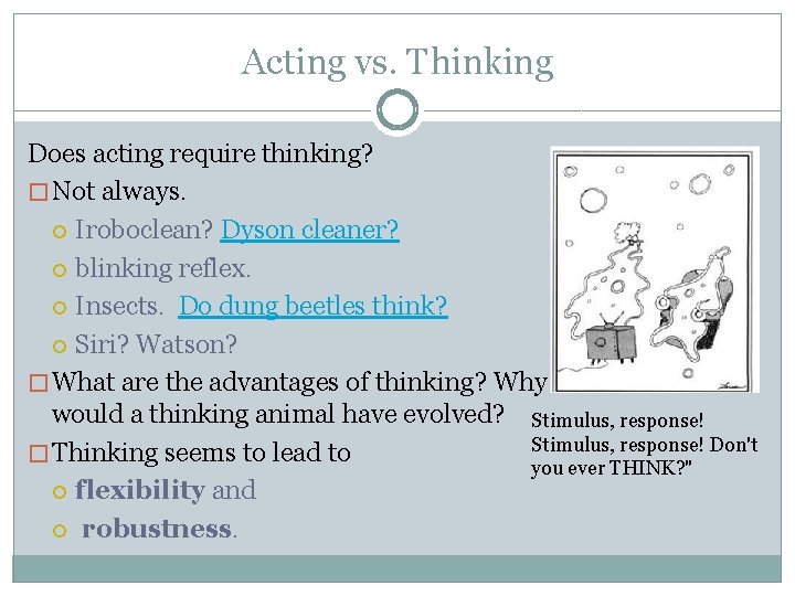 Acting vs. Thinking Does acting require thinking? � Not always. Iroboclean? Dyson cleaner? blinking