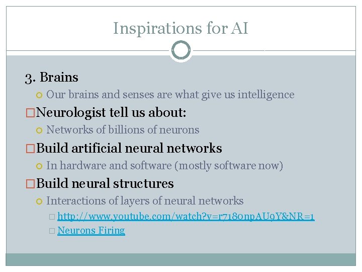 Inspirations for AI 3. Brains Our brains and senses are what give us intelligence
