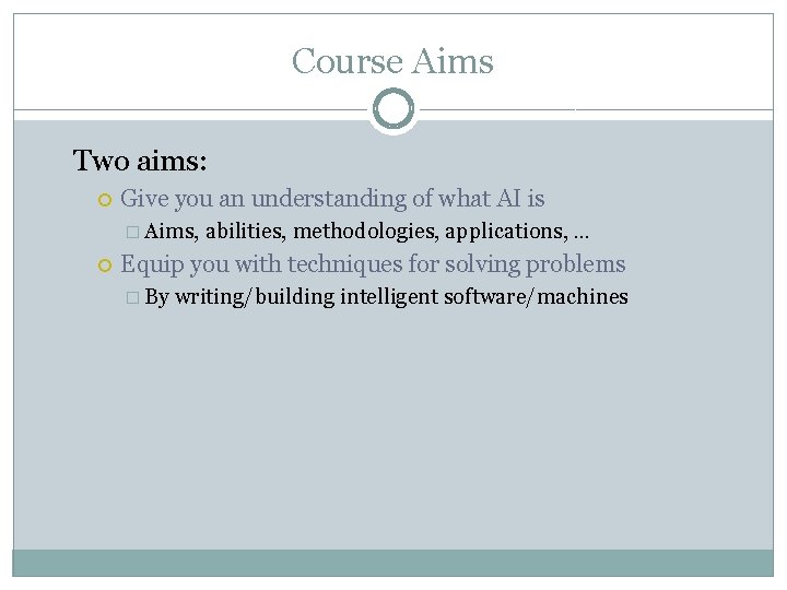 Course Aims Two aims: Give you an understanding of what AI is � Aims,