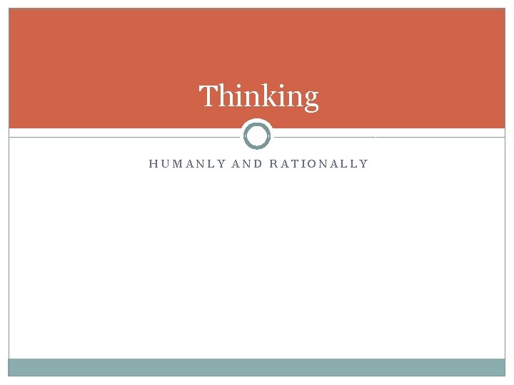 Thinking HUMANLY AND RATIONALLY 