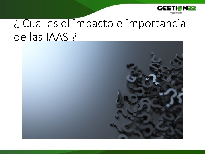 ¿ Cual es el impacto e importancia de las IAAS ? 
