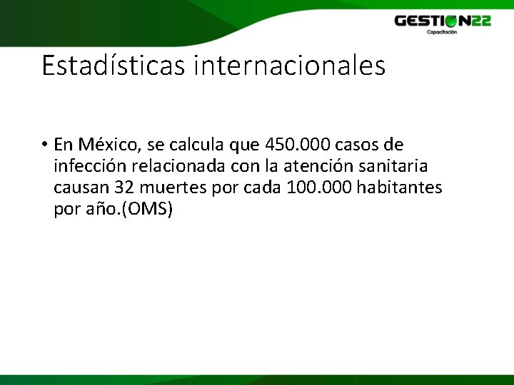 Estadísticas internacionales • En México, se calcula que 450. 000 casos de infección relacionada
