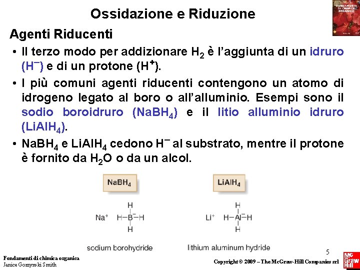 Ossidazione e Riduzione Agenti Riducenti • Il terzo modo per addizionare H 2 è