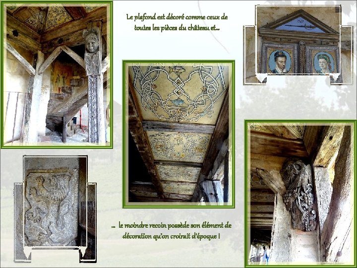 Le plafond est décoré comme ceux de toutes les pièces du château et… …