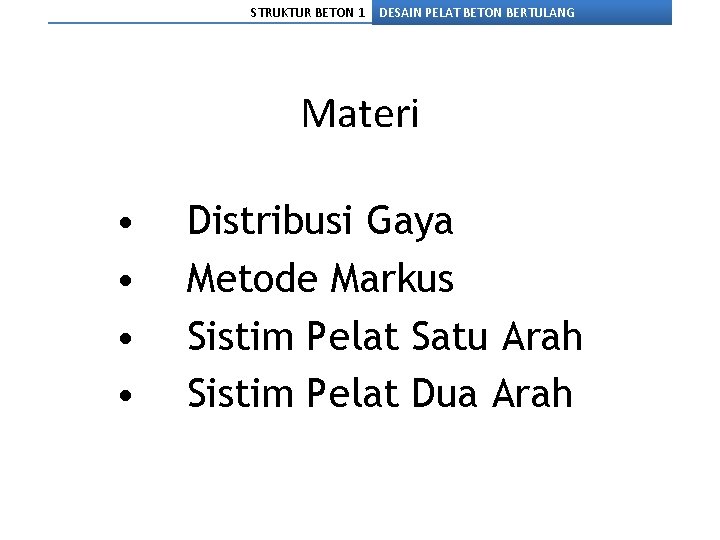 STRUKTUR BETON 1 DESAIN PELAT BETON BERTULANG Materi • • Distribusi Gaya Metode Markus