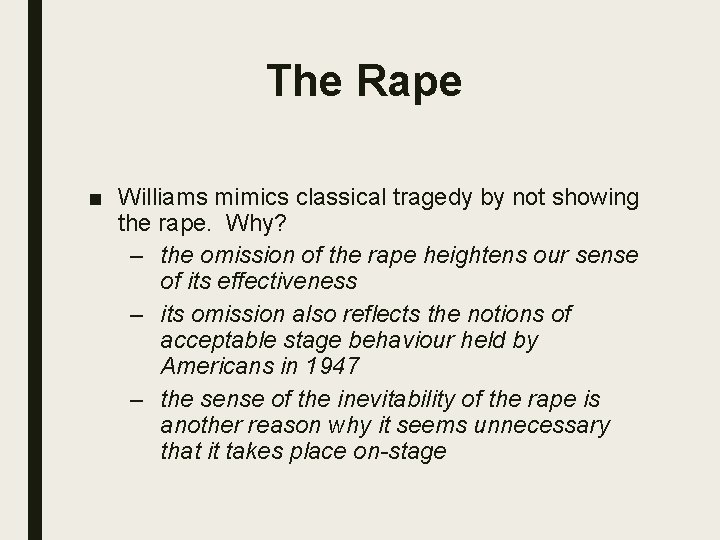 The Rape ■ Williams mimics classical tragedy by not showing the rape. Why? –
