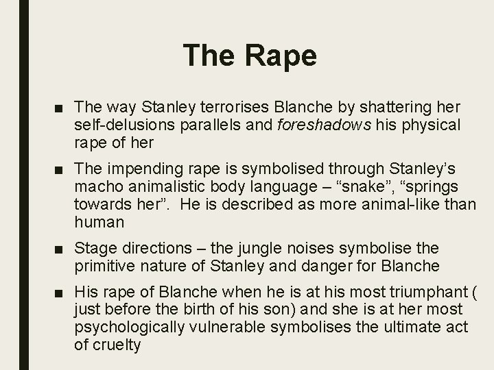 The Rape ■ The way Stanley terrorises Blanche by shattering her self-delusions parallels and