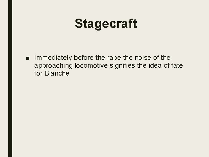 Stagecraft ■ Immediately before the rape the noise of the approaching locomotive signifies the