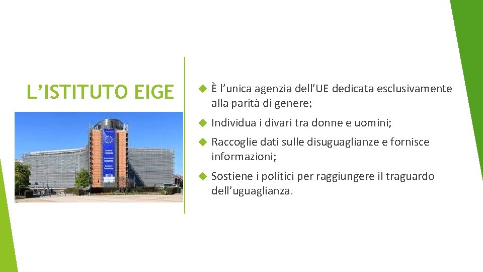 L’ISTITUTO EIGE È l’unica agenzia dell’UE dedicata esclusivamente alla parità di genere; Individua i