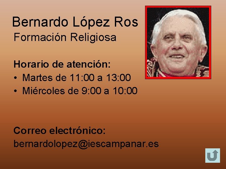 Bernardo López Ros Formación Religiosa Horario de atención: • Martes de 11: 00 a