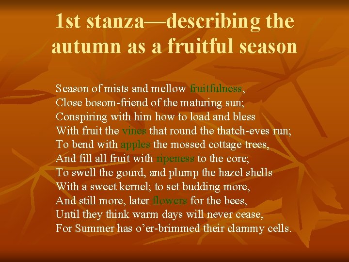 1 st stanza—describing the autumn as a fruitful season Season of mists and mellow