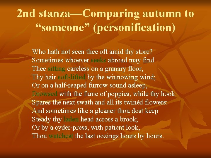 2 nd stanza—Comparing autumn to “someone” (personification) Who hath not seen thee oft amid