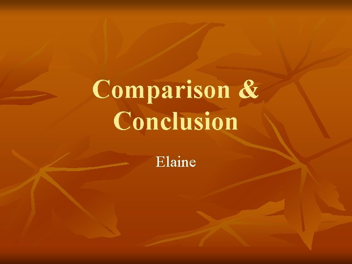 Comparison & Conclusion Elaine 
