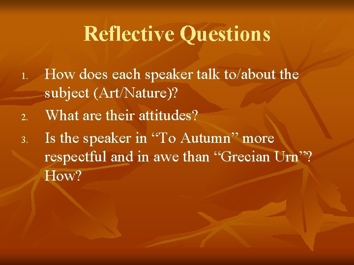 Reflective Questions 1. 2. 3. How does each speaker talk to/about the subject (Art/Nature)?