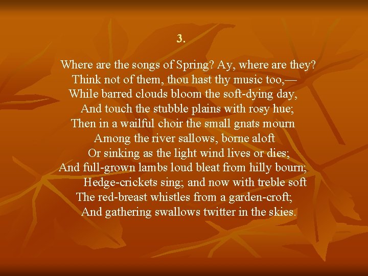 3. Where are the songs of Spring? Ay, where are they? Think not of