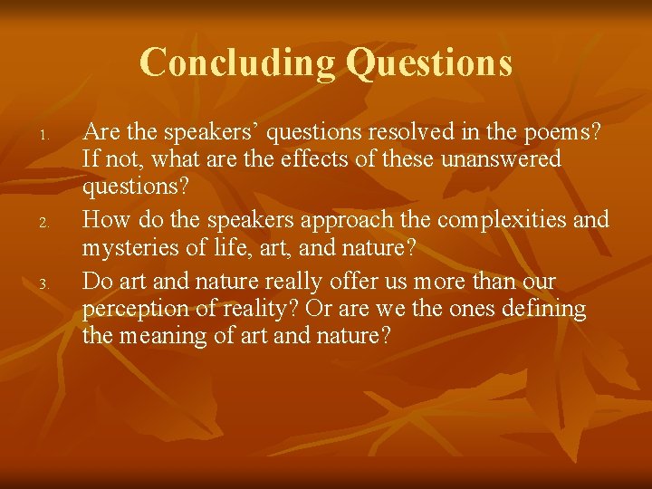 Concluding Questions 1. 2. 3. Are the speakers’ questions resolved in the poems? If