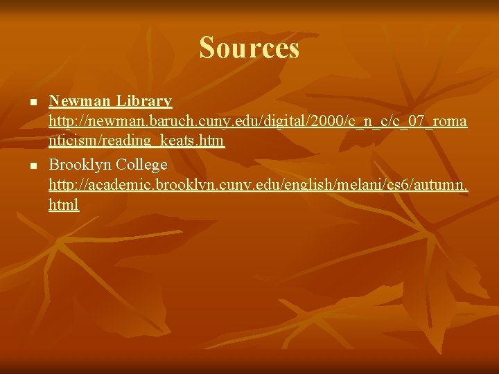 Sources n n Newman Library http: //newman. baruch. cuny. edu/digital/2000/c_n_c/c_07_roma nticism/reading_keats. htm Brooklyn College