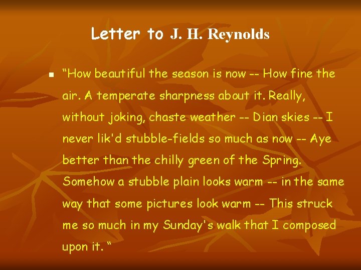Letter to J. H. Reynolds n “How beautiful the season is now -- How