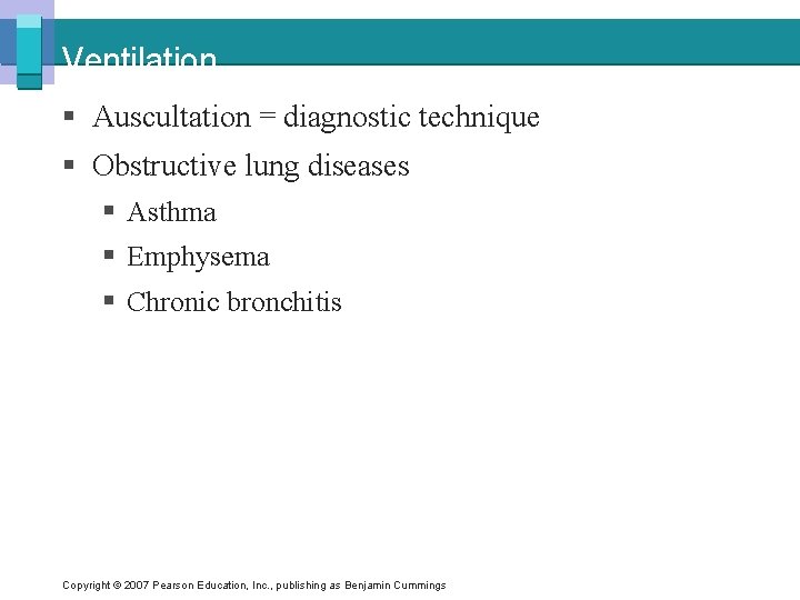 Ventilation § Auscultation = diagnostic technique § Obstructive lung diseases § Asthma § Emphysema