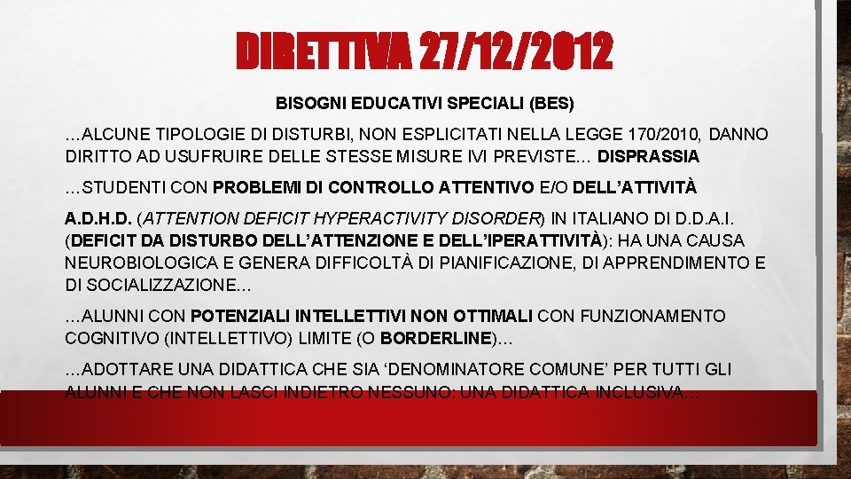 DIRETTIVA 27/12/2012 BISOGNI EDUCATIVI SPECIALI (BES) …ALCUNE TIPOLOGIE DI DISTURBI, NON ESPLICITATI NELLA LEGGE