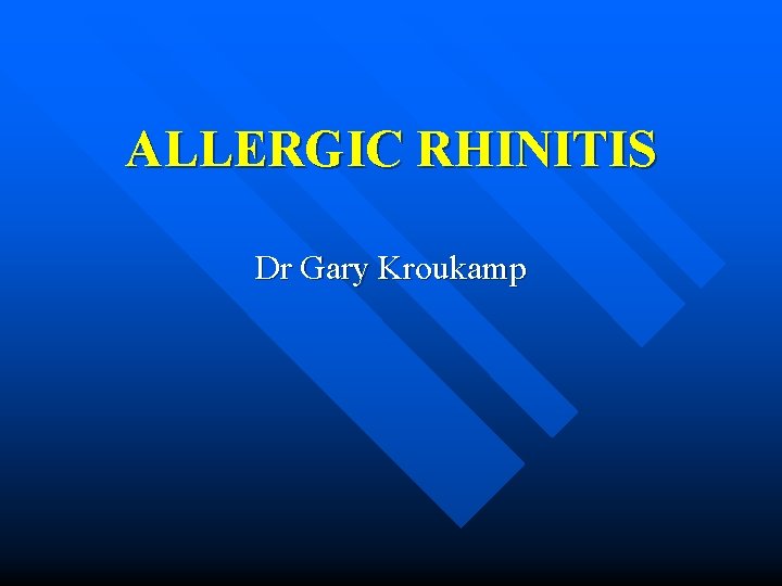 ALLERGIC RHINITIS Dr Gary Kroukamp 
