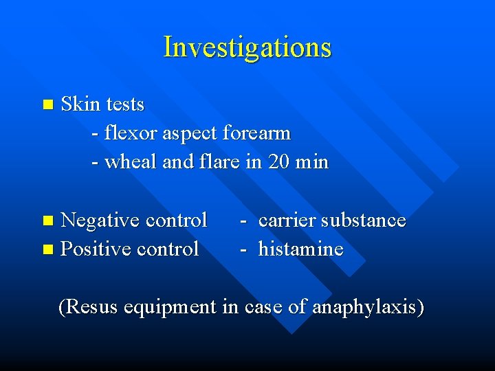 Investigations n Skin tests - flexor aspect forearm - wheal and flare in 20