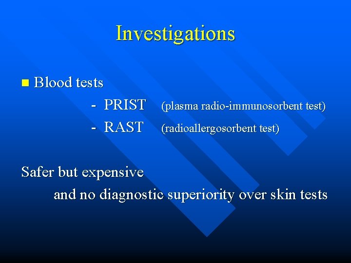 Investigations n Blood tests - PRIST - RAST (plasma radio-immunosorbent test) (radioallergosorbent test) Safer
