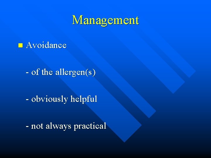 Management n Avoidance - of the allergen(s) - obviously helpful - not always practical