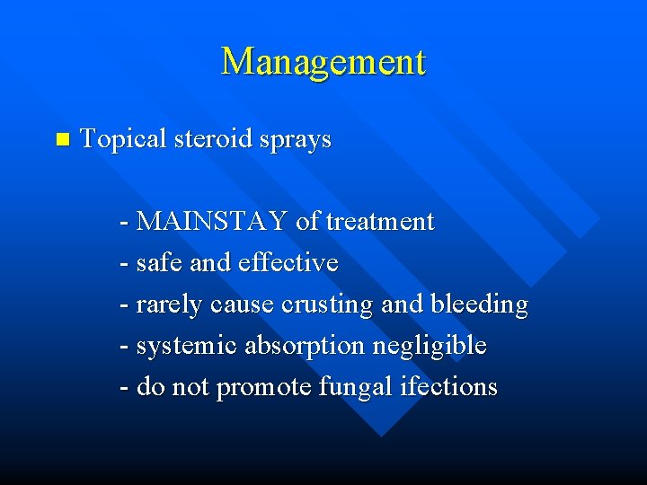 Management n Topical steroid sprays - MAINSTAY of treatment - safe and effective -