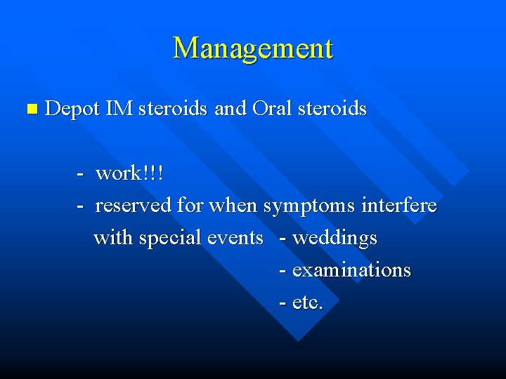 Management n Depot IM steroids and Oral steroids - work!!! - reserved for when