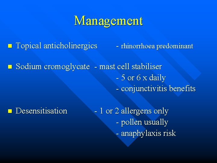Management n Topical anticholinergics - rhinorrhoea predominant n Sodium cromoglycate - mast cell stabiliser