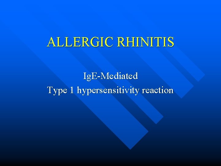 ALLERGIC RHINITIS Ig. E-Mediated Type 1 hypersensitivity reaction 