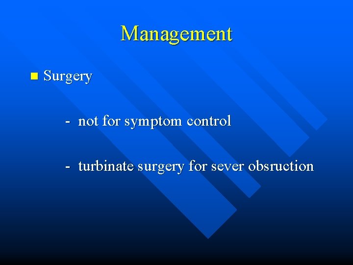Management n Surgery - not for symptom control - turbinate surgery for sever obsruction