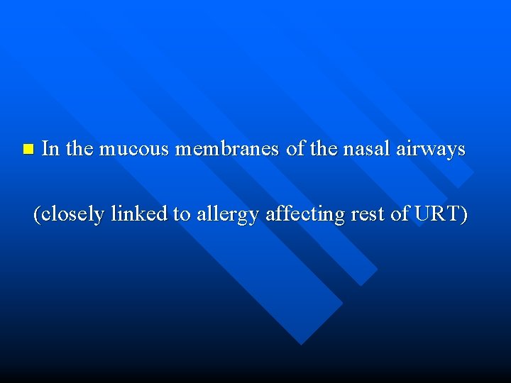 n In the mucous membranes of the nasal airways (closely linked to allergy affecting