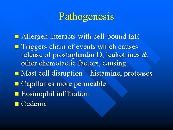 Pathogenesis Allergen interacts with cell-bound Ig. E n Triggers chain of events which causes