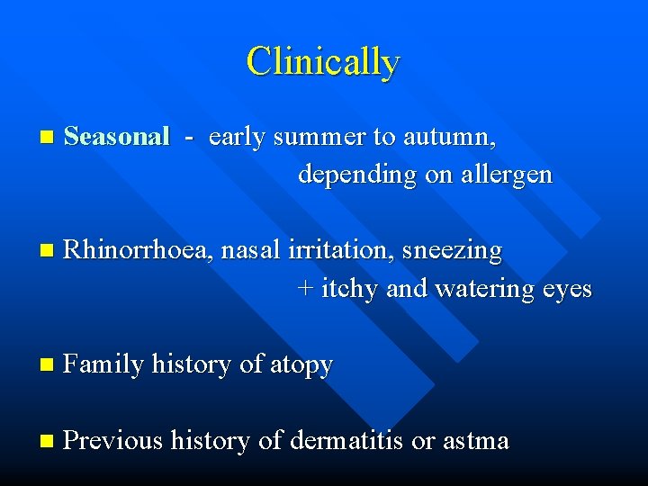 Clinically n Seasonal - early summer to autumn, depending on allergen n Rhinorrhoea, nasal