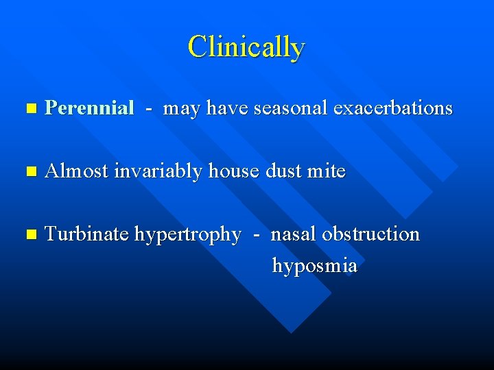 Clinically n Perennial - may have seasonal exacerbations n Almost invariably house dust mite